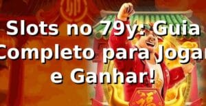 Slots no 79y: Guia Completo para Jogar e Ganhar! 🍀