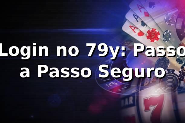 Login no 79y: Passo a Passo Seguro ⭐