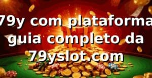 ✅ 79y com plataforma: guia completo da 79yslot.com